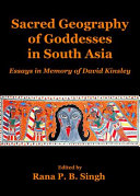 Sacred geography of goddesses in South Asia : essays in memory of David Kinsley /