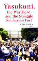 Yasukuni, the war dead and the struggle for Japan's past /