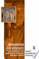 Shamanism and violence : power, repression and suffering in indigenous religious conflicts /