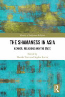 The shamaness in Asia : gender, religions and the state /