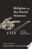 Religion and the social sciences : conversations with Robert Bellah and Christian Smith /
