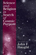 Science and religion in search of cosmic purpose /