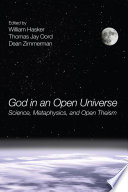 God in an open universe : science, metaphysics, and open theism /
