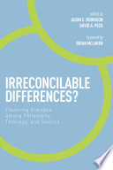 Irreconcilable differences? : fostering dialogue among philosophy, theology, and science /
