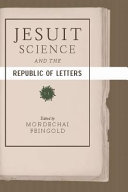 Jesuit science and the republic of letters /