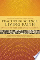 Practicing science, living faith : interviews with twelve leading scientists /