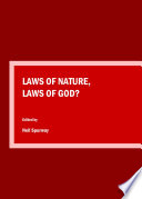 Laws of nature, laws of god? : proceedings of the Science and Religion Forum Conference, 2014 /