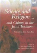 Science and religion- and culture in the Jesuit tradition : perspectives from East Asia /