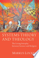 Systems theory and theology : the living interplay between science and religion /