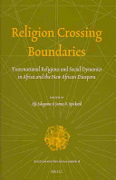 Religion crossing boundaries : transnational religious and social dynamics in Africa and the new African diaspora /