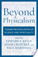 Beyond physicalism : toward reconciliation of science and spirituality /