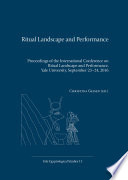 Ritual landscape and performance : proceedings of the international conference on ritual landscape and performance, Yale University, September 23-24, 2016 /