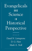 Evangelicals and science in historical perspective /