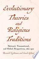 Evolutionary theories and religious traditions : national, transnational, and global perspectives, 1800-1920 /