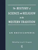 The history of science and religion in the western tradition : an encyclopedia /