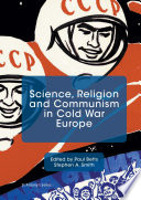 Science, religion and communism in Cold War Europe /