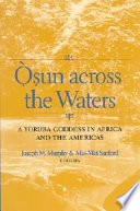 Osun across the waters : a Yoruba goddess in Africa and the Americas /