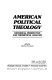 American political theology : historical perspective and theoretical analysis /