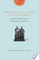 American religions and the family : how faith traditions cope with modernization and democracy /