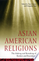 Asian American religions : the making and remaking of borders and boundaries /