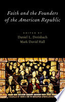 Faith and the founders of the American republic /