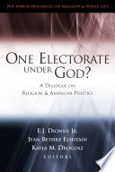 One electorate under God? : a dialogue on religion and American politics /
