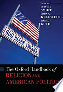The Oxford handbook of religion and American politics /