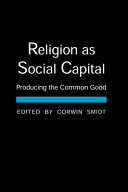 Religion as social capital : producing the common good /