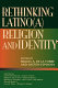 Rethinking Latino(a) religion and identity /
