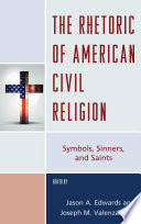 The rhetoric of American civil religion : symbols, sinners, and Saints /