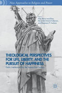 Theological perspectives for life, liberty, and the pursuit of happiness : public intellectuals for the twenty-first century /