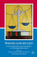 Whose God rules? : is the United States a secular nation or a theolegal democracy? /