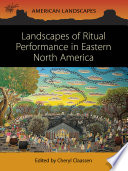 Landscapes of ritual performance in Eastern North America /