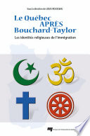 Le Quebec apres Bouchard-Taylor : les identites religieuses de l'immigration /