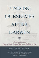 Finding ourselves after Darwin : conversations on the image of God, original sin, and the problem of evil /