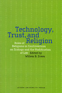 Technology, trust, and religion : roles of religions in controversies on ecology and the modification of life /