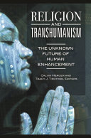 Religion and transhumanism : the unknown future of human enhancement /