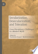 Secularization, Desecularization, and Toleration : Cross-Disciplinary Challenges to a Modern Myth /