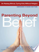Parenting beyond belief : on raising ethical, caring kids without religion /
