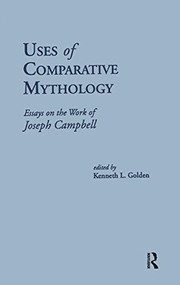 Uses of comparative mythology : essays on the work of Joseph Campbell /