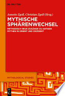 Mythische Sphärenwechsel : Methodisch neue Zugänge zu antiken Mythen in Orient und Okzident /