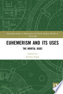 Euhemerism and its uses : the mortal gods /