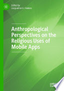 Anthropological Perspectives on the Religious Uses of Mobile Apps /
