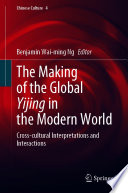 The Making of the Global Yijing in the Modern World : Cross-cultural Interpretations and Interactions /
