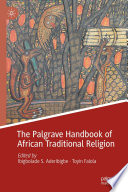 The Palgrave Handbook of African Traditional Religion /