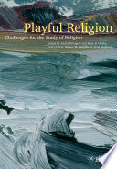 Playful religion : challenges for the study of religion /