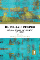 The interfaith movement : mobilising religious diversity in the 21st century /