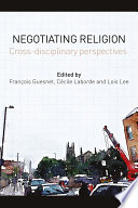 Negotiating religion : cross-disciplinary perspectives /