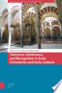 Tolerance, intolerance, and recognition in early Christianity and early Judaism /