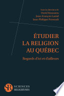 Étudier la religion au Québec : regards d'ici et d'ailleurs /